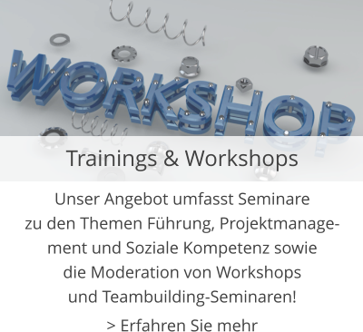 Trainings & Workshops Unser Angebot umfasst Seminare zu den Themen Führung, Projektmanage- ment und Soziale Kompetenz sowie  die Moderation von Workshops  und Teambuilding-Seminaren! > Erfahren Sie mehr